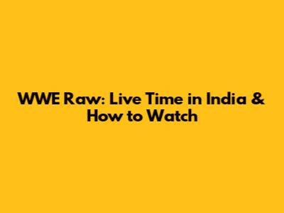 WWE Raw: Live Time in India & How to Watch