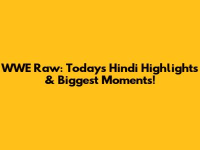 WWE Raw: Today's Hindi Highlights & Biggest Moments!
