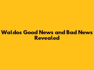 Waldo's Good News and Bad News Revealed