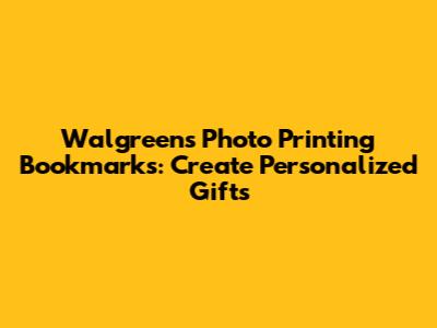 Walgreens Photo Printing Bookmarks: Create Personalized Gifts