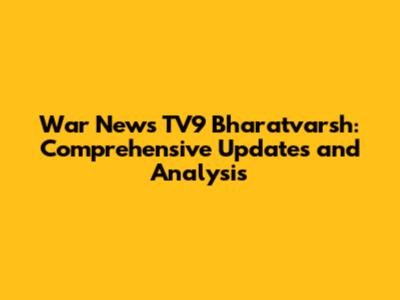 War News TV9 Bharatvarsh: Comprehensive Updates and Analysis