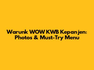 Warunk WOW KWB Kepanjen: Photos & Must-Try Menu