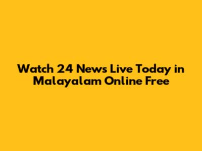 Watch 24 News Live Today in Malayalam Online Free