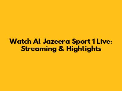 Watch Al Jazeera Sport 1 Live: Streaming & Highlights