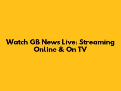 Watch GB News Live: Streaming Online & On TV