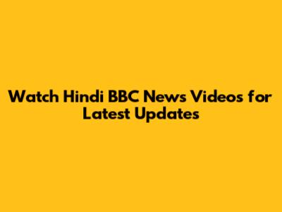 Watch Hindi BBC News Videos for Latest Updates