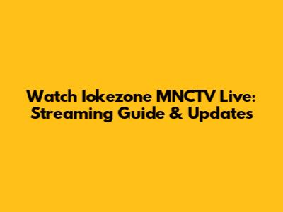 Watch Iokezone MNCTV Live: Streaming Guide & Updates