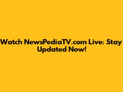 Watch NewsPediaTV.com Live: Stay Updated Now!