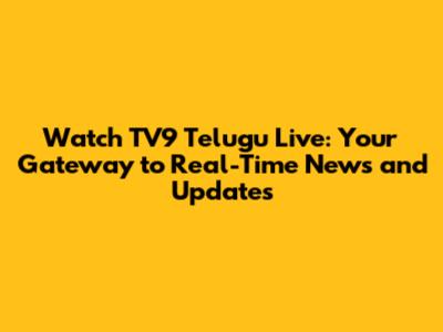 Watch TV9 Telugu Live: Your Gateway to Real-Time News and Updates
