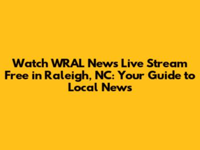 Watch WRAL News Live Stream Free in Raleigh, NC: Your Guide to Local News