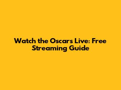 Watch the Oscars Live: Free Streaming Guide