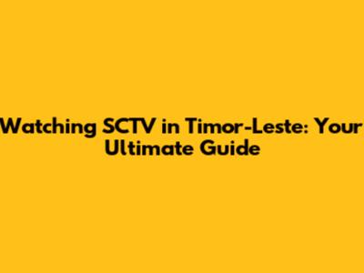 Watching SCTV in Timor-Leste: Your Ultimate Guide