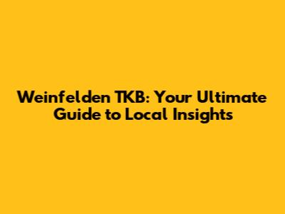 Weinfelden TKB: Your Ultimate Guide to Local Insights
