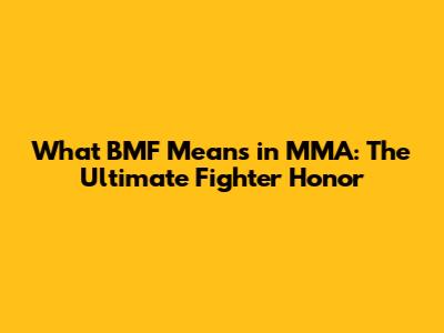 What BMF Means in MMA: The Ultimate Fighter Honor