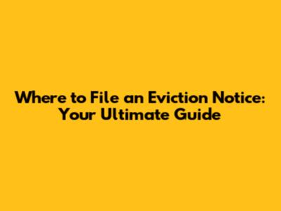 Where to File an Eviction Notice: Your Ultimate Guide