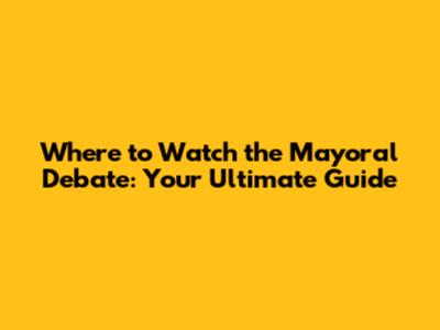 Where to Watch the Mayoral Debate: Your Ultimate Guide