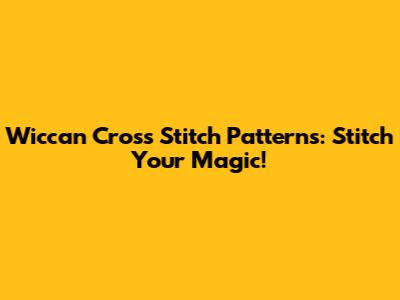 Wiccan Cross Stitch Patterns: Stitch Your Magic!