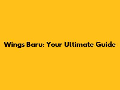 Wings Baru: Your Ultimate Guide