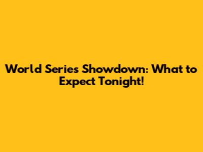 World Series Showdown: What to Expect Tonight!
