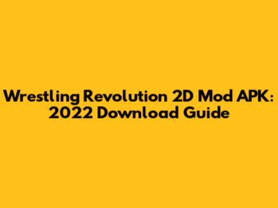 Wrestling Revolution 2D Mod APK: 2022 Download Guide
