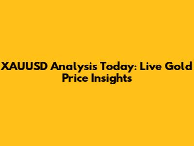 XAUUSD Analysis Today: Live Gold Price Insights