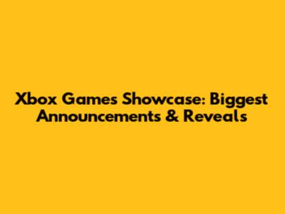 Xbox Games Showcase: Biggest Announcements & Reveals