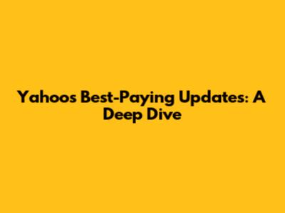 Yahoo's Best-Paying Updates: A Deep Dive