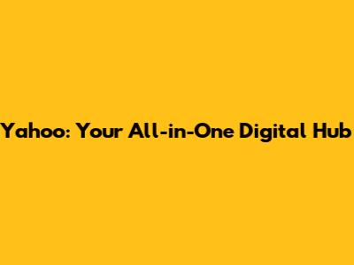 Yahoo: Your All-in-One Digital Hub