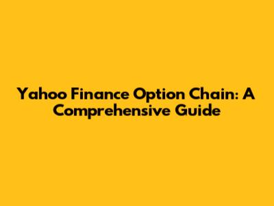 Yahoo Finance Option Chain: A Comprehensive Guide