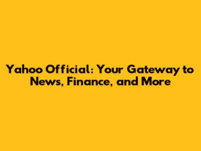 Yahoo Official: Your Gateway to News, Finance, and More