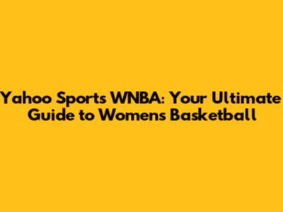 Yahoo Sports WNBA: Your Ultimate Guide to Women's Basketball