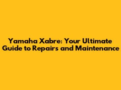 Yamaha Xabre: Your Ultimate Guide to Repairs and Maintenance