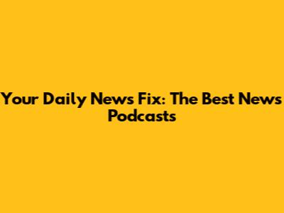 Your Daily News Fix: The Best News Podcasts