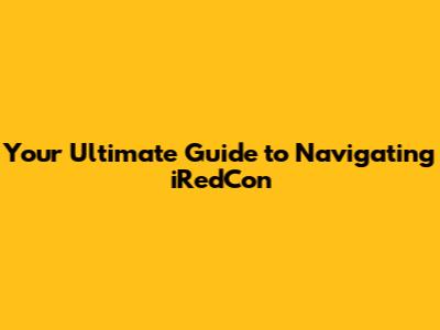 Your Ultimate Guide to Navigating iRedCon