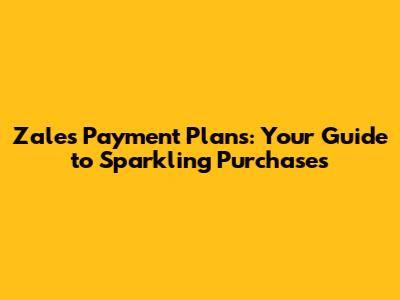 Zales Payment Plans: Your Guide to Sparkling Purchases