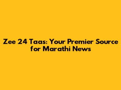 Zee 24 Taas: Your Premier Source for Marathi News