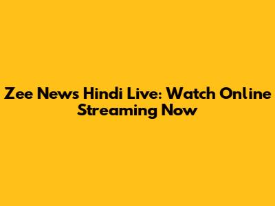 Zee News Hindi Live: Watch Online Streaming Now
