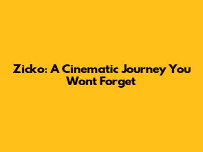 Zicko: A Cinematic Journey You Won't Forget