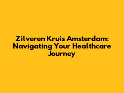 Zilveren Kruis Amsterdam: Navigating Your Healthcare Journey