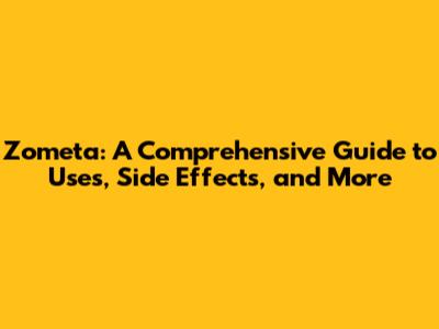 Zometa: A Comprehensive Guide to Uses, Side Effects, and More