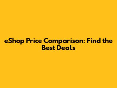 eShop Price Comparison: Find the Best Deals