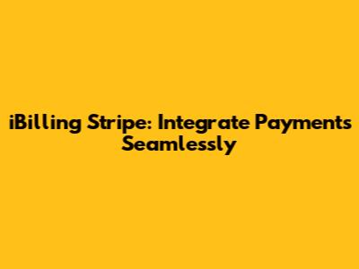 iBilling Stripe: Integrate Payments Seamlessly