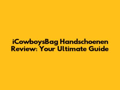 iCowboysBag Handschoenen Review: Your Ultimate Guide