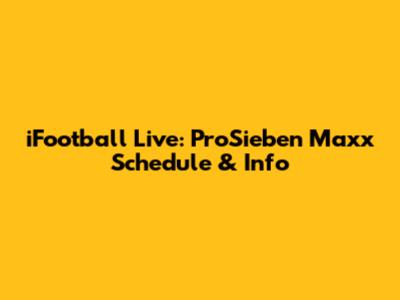 iFootball Live: ProSieben Maxx Schedule & Info