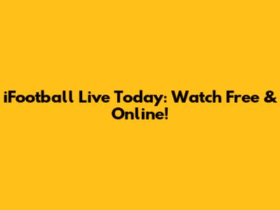 iFootball Live Today: Watch Free & Online!