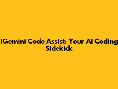 iGemini Code Assist: Your AI Coding Sidekick