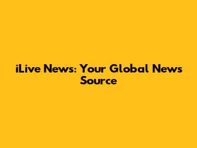 iLive News: Your Global News Source