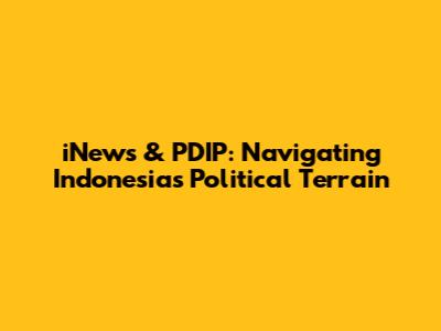 iNews & PDIP: Navigating Indonesia's Political Terrain