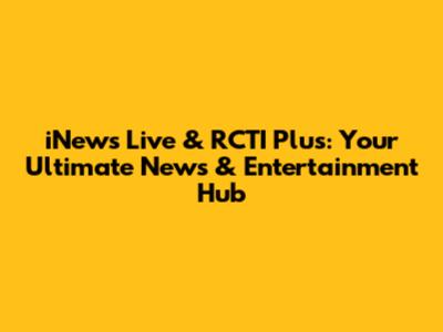 iNews Live & RCTI Plus: Your Ultimate News & Entertainment Hub