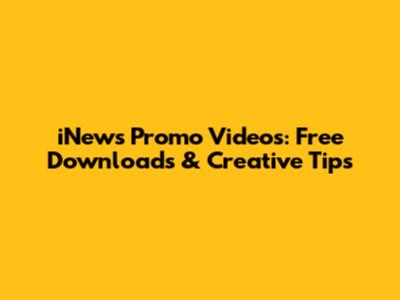 iNews Promo Videos: Free Downloads & Creative Tips